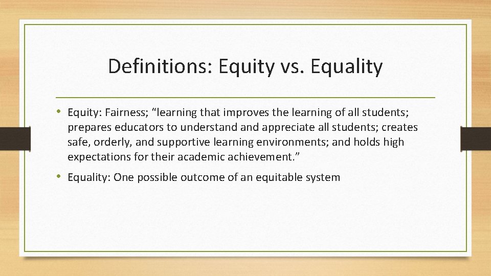 Definitions: Equity vs. Equality • Equity: Fairness; “learning that improves the learning of all