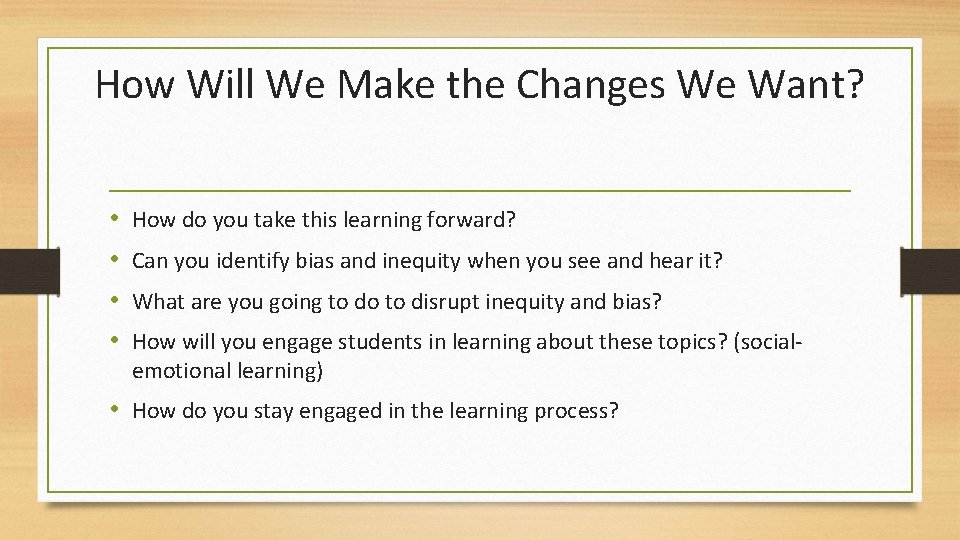 How Will We Make the Changes We Want? • • How do you take