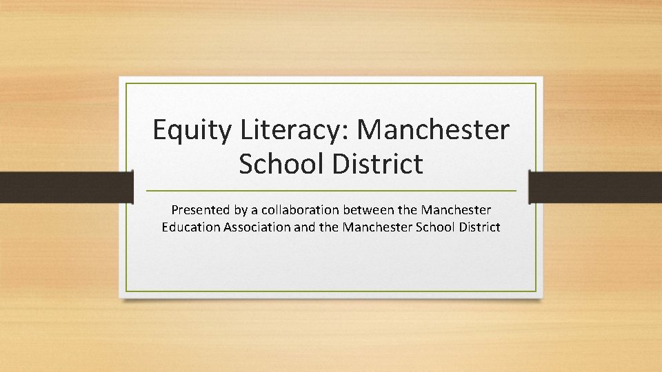 Equity Literacy: Manchester School District Presented by a collaboration between the Manchester Education Association