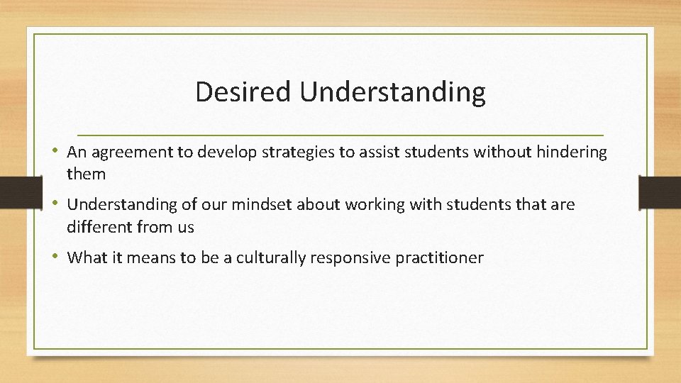 Desired Understanding • An agreement to develop strategies to assist students without hindering them