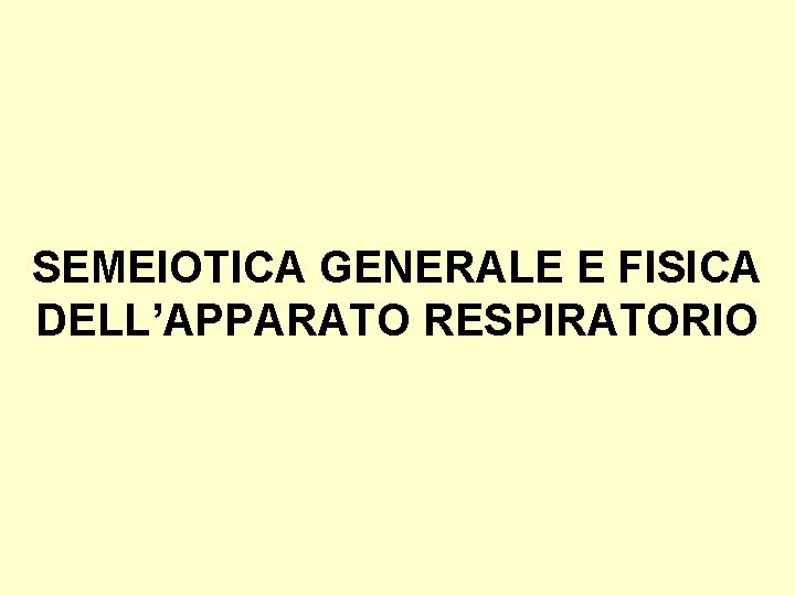 SEMEIOTICA GENERALE E FISICA DELL’APPARATO RESPIRATORIO 