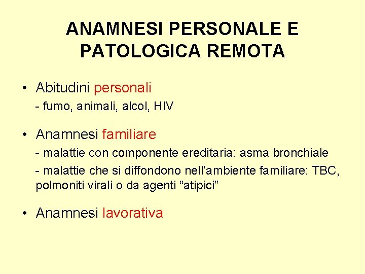 ANAMNESI PERSONALE E PATOLOGICA REMOTA • Abitudini personali - fumo, animali, alcol, HIV •