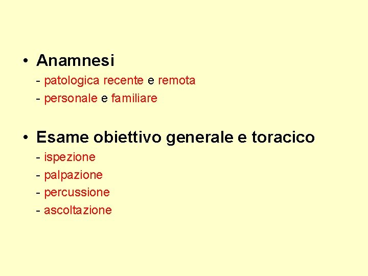  • Anamnesi - patologica recente e remota - personale e familiare • Esame