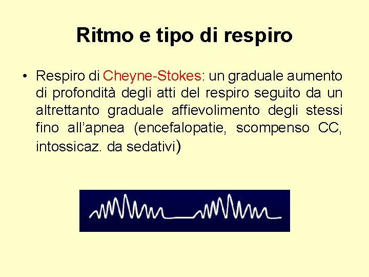 Ritmo e tipo di respiro • Respiro di Cheyne-Stokes: un graduale aumento di profondità