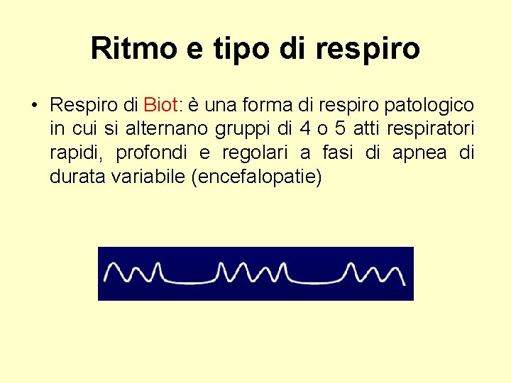 Ritmo e tipo di respiro • Respiro di Biot: è una forma di respiro