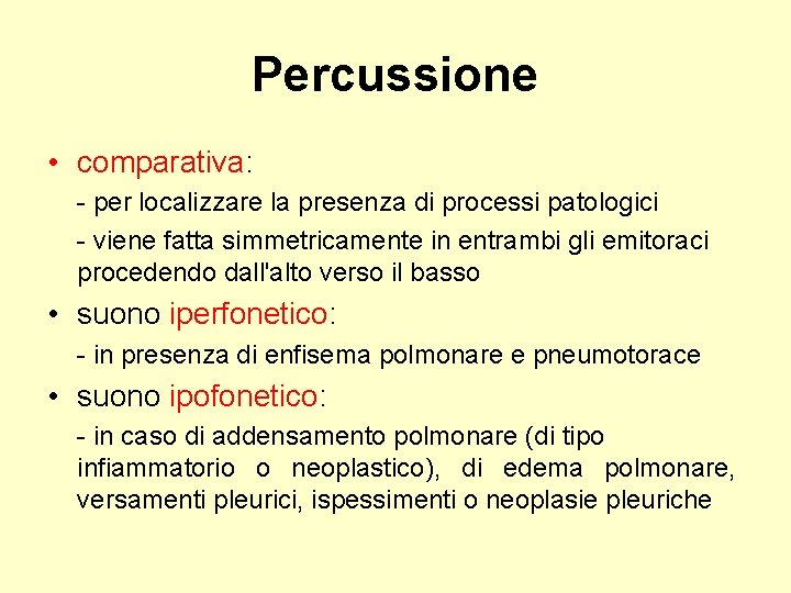 Percussione • comparativa: - per localizzare la presenza di processi patologici - viene fatta