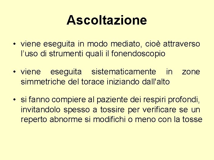 Ascoltazione • viene eseguita in modo mediato, cioè attraverso l’uso di strumenti quali il