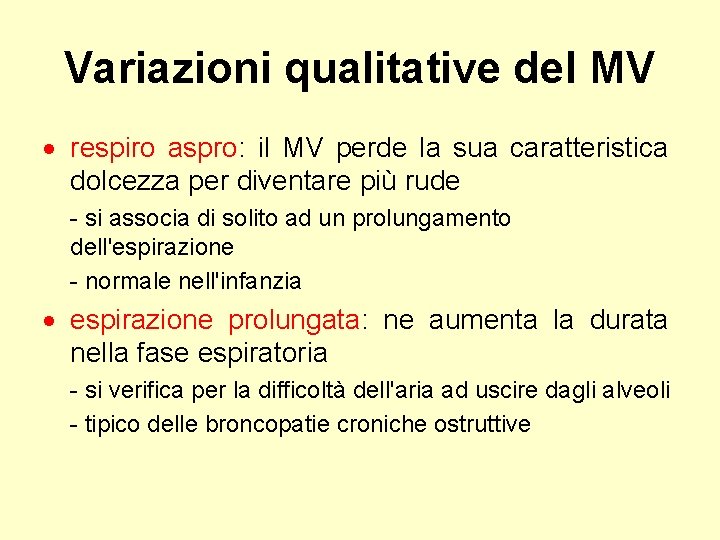 Variazioni qualitative del MV respiro aspro: il MV perde la sua caratteristica dolcezza per