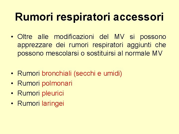 Rumori respiratori accessori • Oltre alle modificazioni del MV si possono apprezzare dei rumori