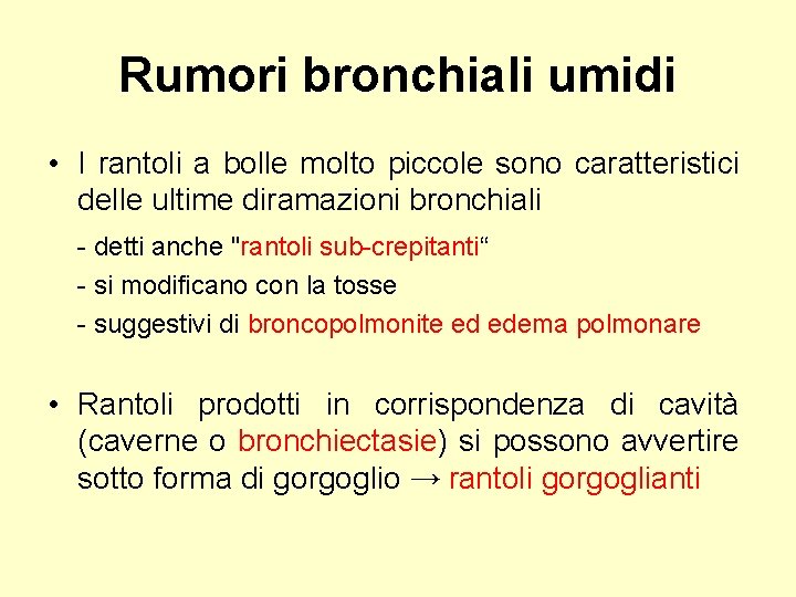 Rumori bronchiali umidi • I rantoli a bolle molto piccole sono caratteristici delle ultime