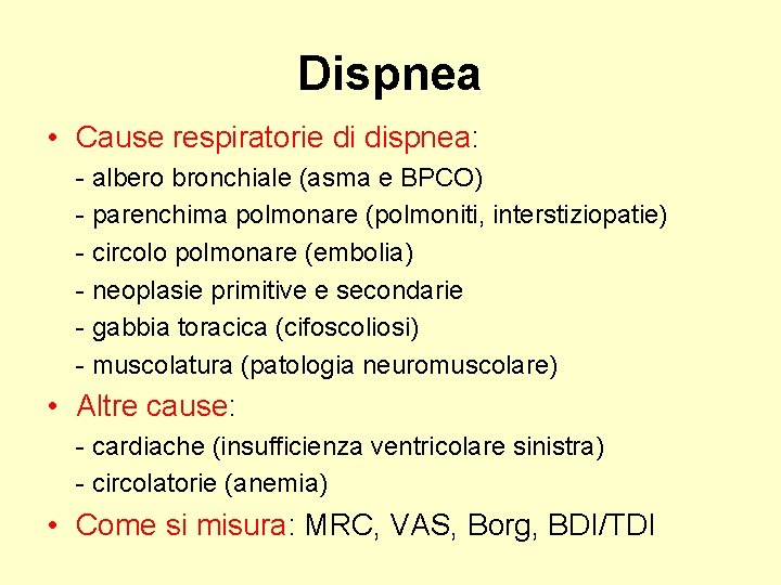 Dispnea • Cause respiratorie di dispnea: - albero bronchiale (asma e BPCO) - parenchima