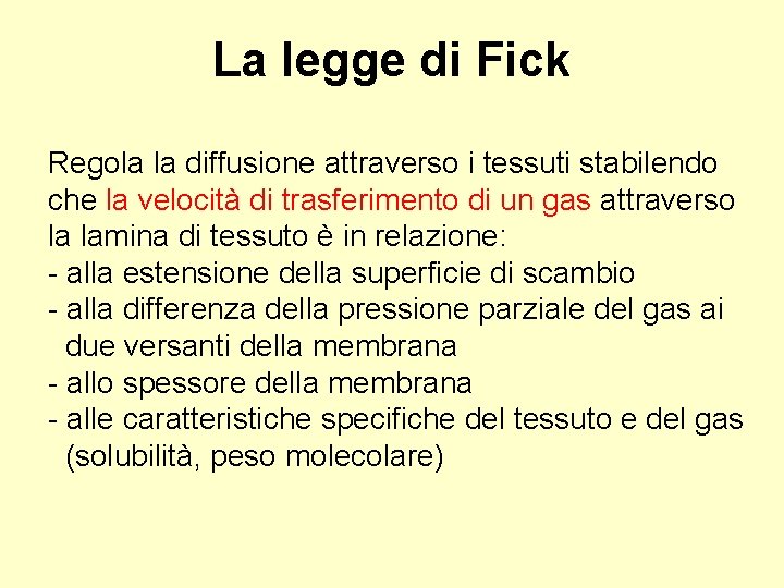 La legge di Fick Regola la diffusione attraverso i tessuti stabilendo che la velocità