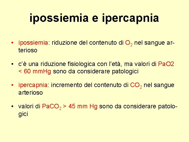 ipossiemia e ipercapnia • ipossiemia: riduzione del contenuto di O 2 nel sangue arterioso