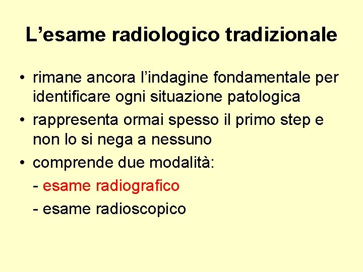 L’esame radiologico tradizionale • rimane ancora l’indagine fondamentale per identificare ogni situazione patologica •