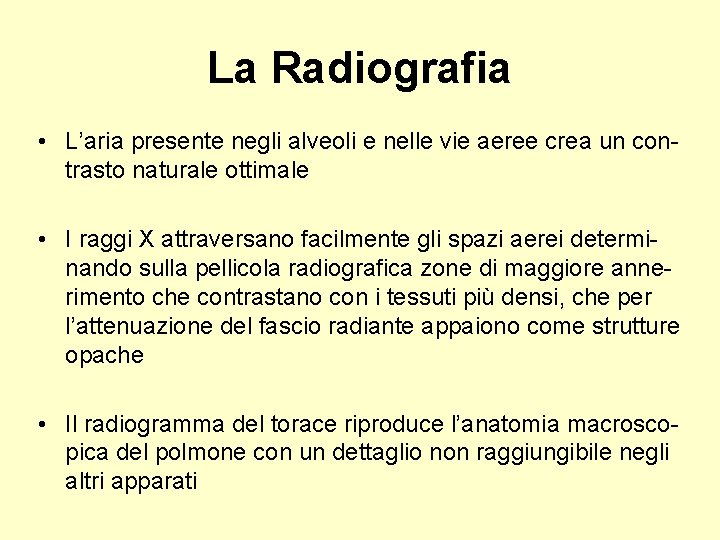 La Radiografia • L’aria presente negli alveoli e nelle vie aeree crea un contrasto