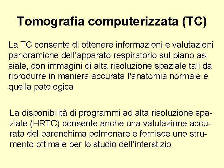 Tomografia computerizzata (TC) La TC consente di ottenere informazioni e valutazioni panoramiche dell’apparato respiratorio