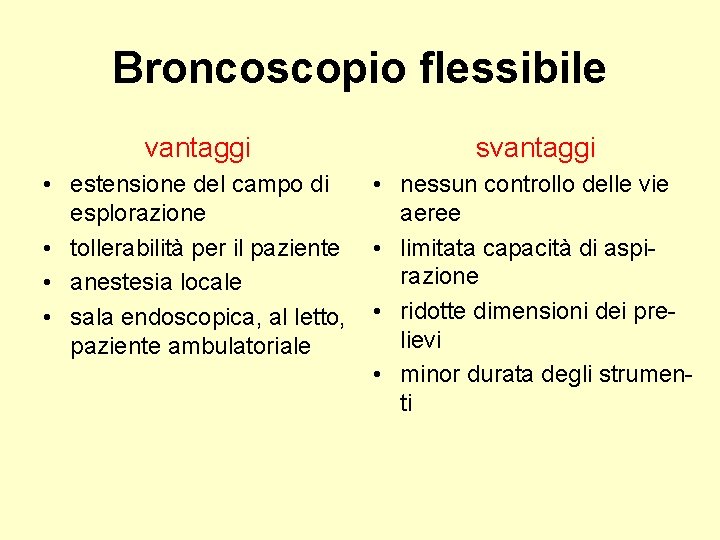 Broncoscopio flessibile vantaggi svantaggi • estensione del campo di esplorazione • tollerabilità per il