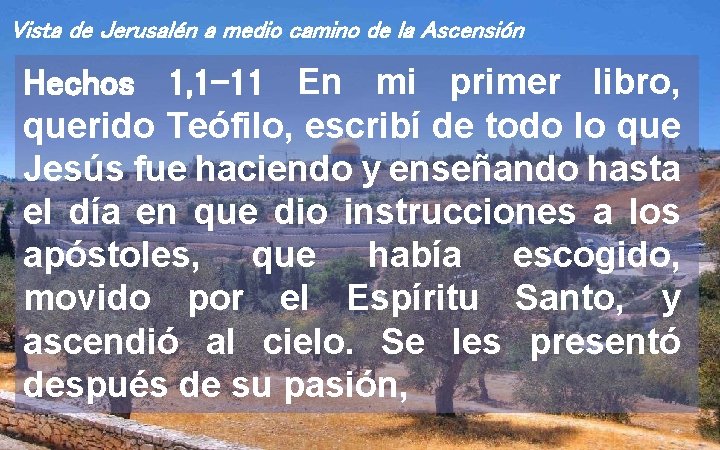 Vista de Jerusalén a medio camino de la Ascensión Hechos 1, 1 -11 En Vista de Jerusalén a medio camino de la Ascensión Hechos 1, 1 -11 En