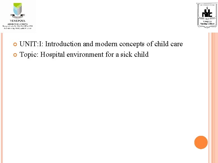 UNIT: I: Introduction and modern concepts of child care Topic: Hospital environment for a