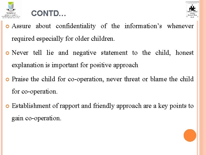 CONTD… Assure about confidentiality of the information’s whenever required especially for older children. Never