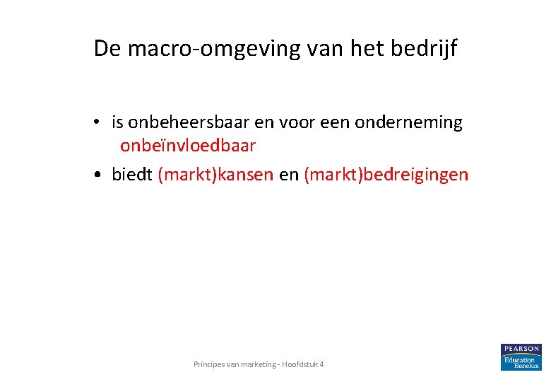 De macro-omgeving van het bedrijf • is onbeheersbaar en voor een onderneming onbeïnvloedbaar •