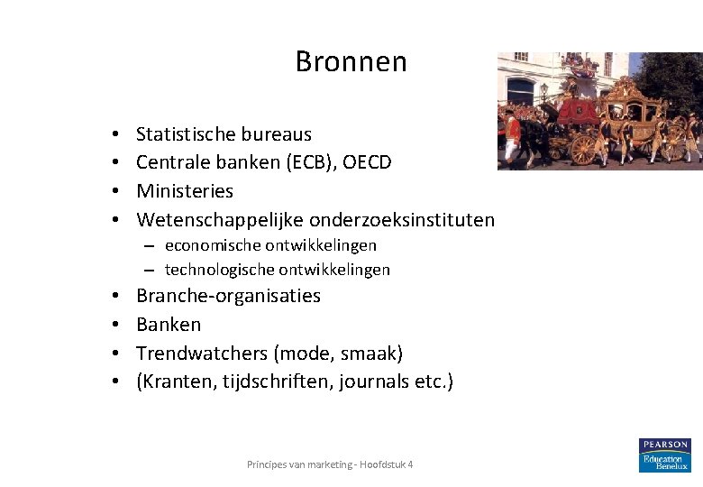 Bronnen • • Statistische bureaus Centrale banken (ECB), OECD Ministeries Wetenschappelijke onderzoeksinstituten – economische