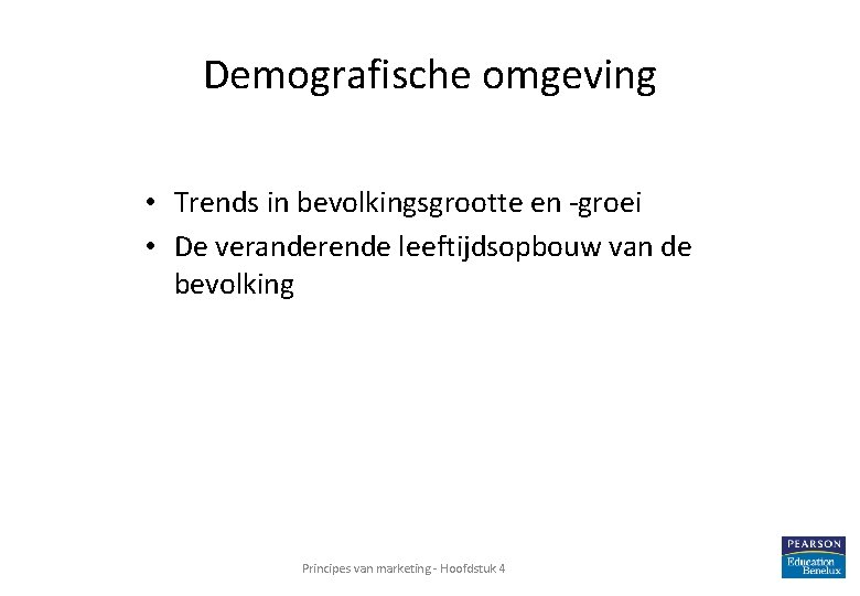 Demografische omgeving • Trends in bevolkingsgrootte en -groei • De veranderende leeftijdsopbouw van de