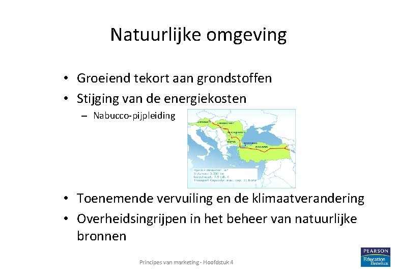 Natuurlijke omgeving • Groeiend tekort aan grondstoffen • Stijging van de energiekosten – Nabucco-pijpleiding