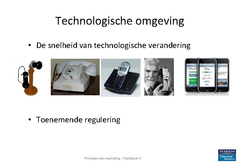 Technologische omgeving • De snelheid van technologische verandering • Toenemende regulering Principes van marketing