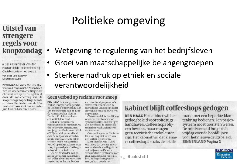 Politieke omgeving • Wetgeving te regulering van het bedrijfsleven • Groei van maatschappelijke belangengroepen