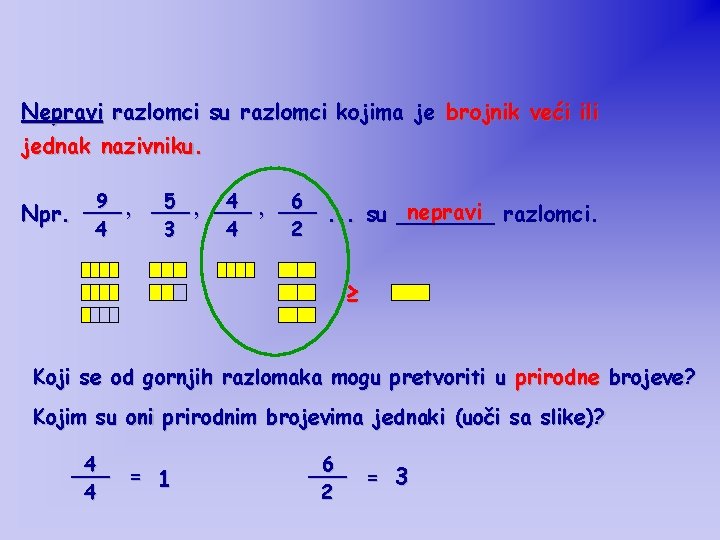 Nepravi razlomci su razlomci kojima je brojnik veći ili jednak nazivniku. 9 , ___