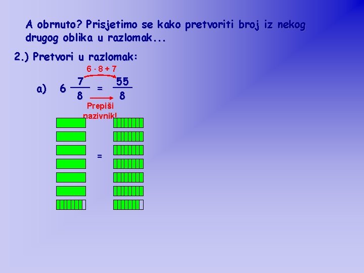 A obrnuto? Prisjetimo se kako pretvoriti broj iz nekog drugog oblika u razlomak. .