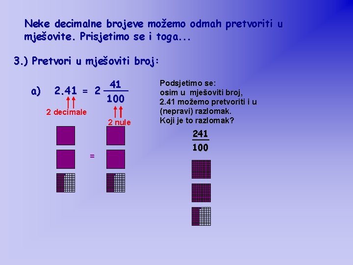 Neke decimalne brojeve možemo odmah pretvoriti u mješovite. Prisjetimo se i toga. . .