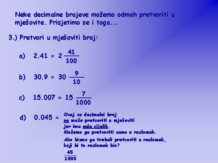 Neke decimalne brojeve možemo odmah pretvoriti u mješovite. Prisjetimo se i toga. . .