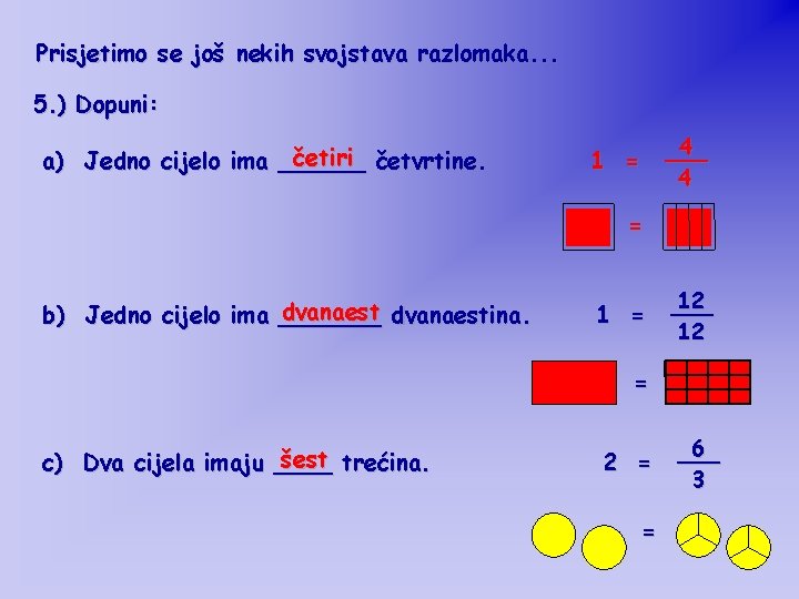 Prisjetimo se još nekih svojstava razlomaka. . . 5. ) Dopuni: četiri četvrtine. a)