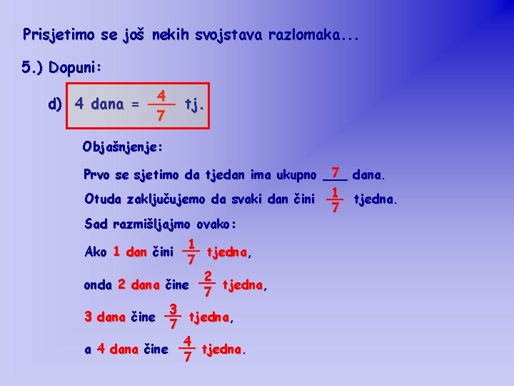 Prisjetimo se još nekih svojstava razlomaka. . . 5. ) Dopuni: 4 d) 4