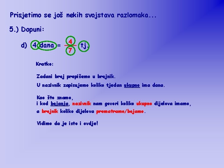 Prisjetimo se još nekih svojstava razlomaka. . . 5. ) Dopuni: 4 d) 4