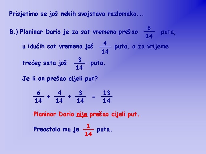 Prisjetimo se još nekih svojstava razlomaka. . . 6 8. ) Planinar Dario je