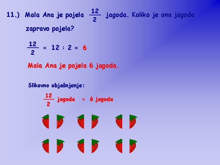 12 11. ) Mala Ana je pojela ___ jagoda. Koliko je ona jagoda 2