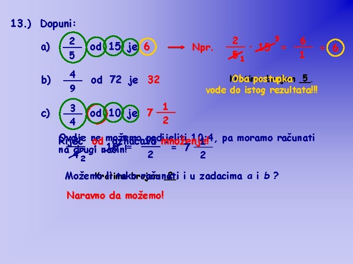 13. ) Dopuni: a) 2 ___ od 15 je 6 5 b) 4 ___