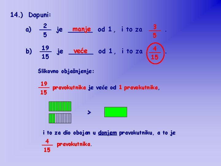 14. ) Dopuni: a) 2 ___ manje od 1 , i to za je