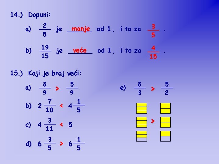 14. ) Dopuni: a) 2 ___ manje od 1 , i to za je