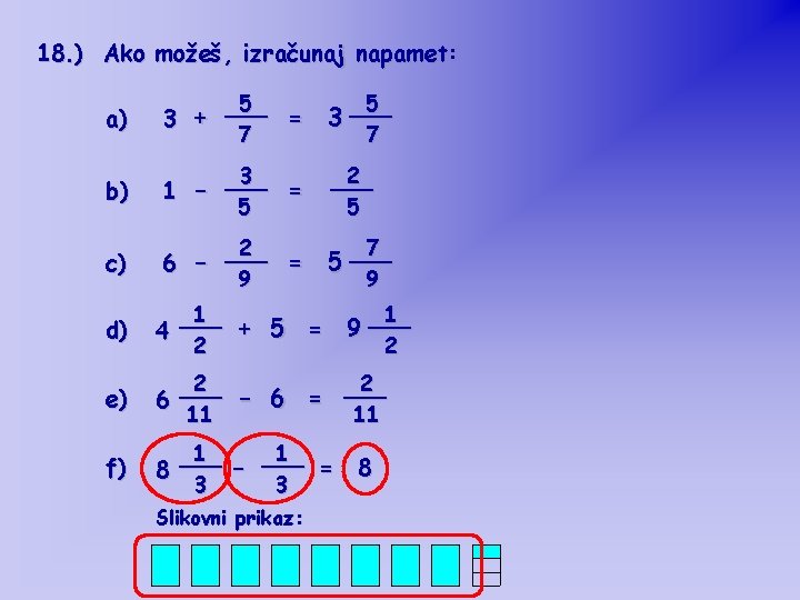 18. ) Ako možeš, izračunaj napamet: a) 5 ___ = 3 + 7 5