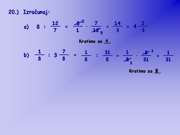 20. ) Izračunaj: a) 12 14 2 8 2 ___ 7 ___ ___ =