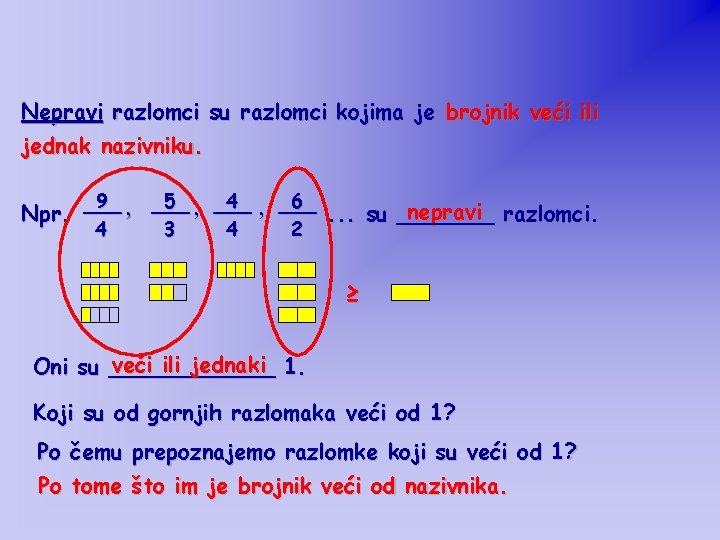 Nepravi razlomci su razlomci kojima je brojnik veći ili jednak nazivniku. 9 , ___