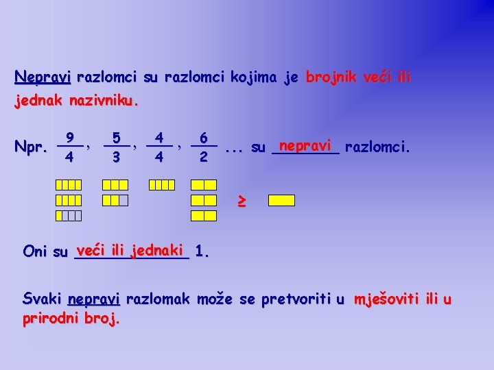 Nepravi razlomci su razlomci kojima je brojnik veći ili jednak nazivniku. 9 , ___