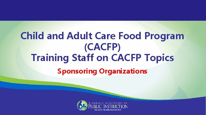 Child and Adult Care Food Program (CACFP) Training Staff on CACFP Topics Sponsoring Organizations