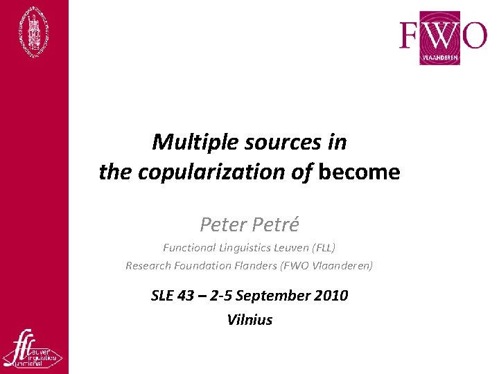 Multiple sources in the copularization of become Peter Petré Functional Linguistics Leuven (FLL) Research