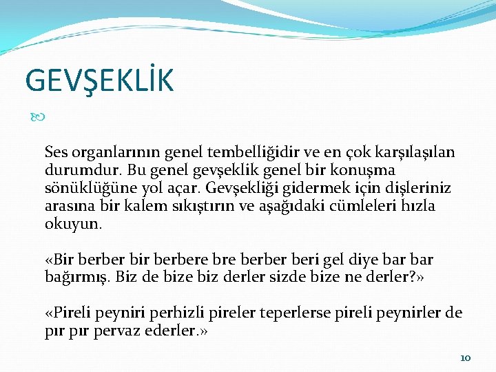 GEVŞEKLİK Ses organlarının genel tembelliğidir ve en çok karşılan durumdur. Bu genel gevşeklik genel