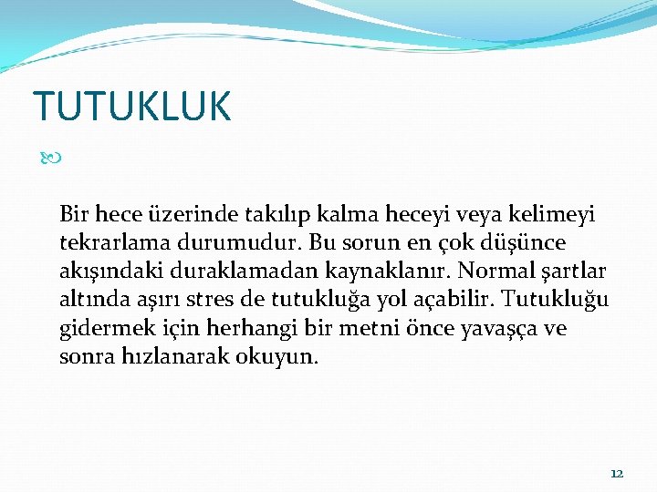 TUTUKLUK Bir hece üzerinde takılıp kalma heceyi veya kelimeyi tekrarlama durumudur. Bu sorun en